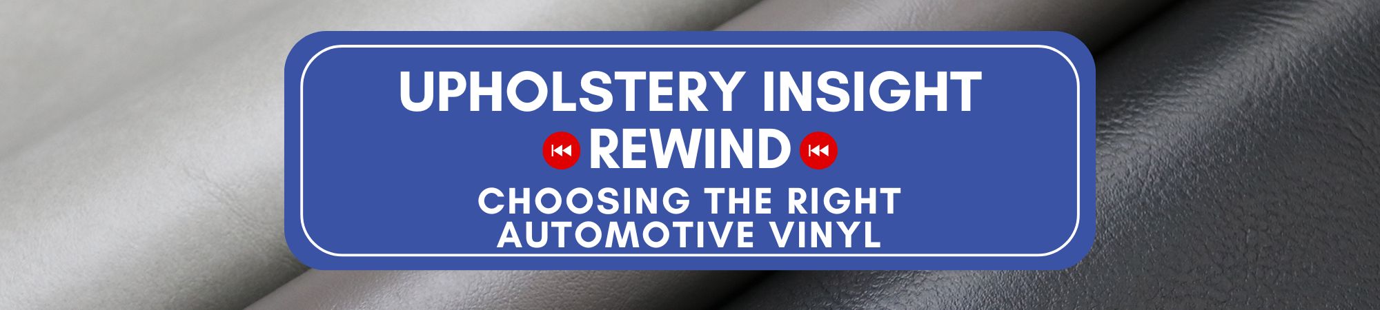Upholstery Insight Blog Rewind: Choosing the Right Automotive Vinyl